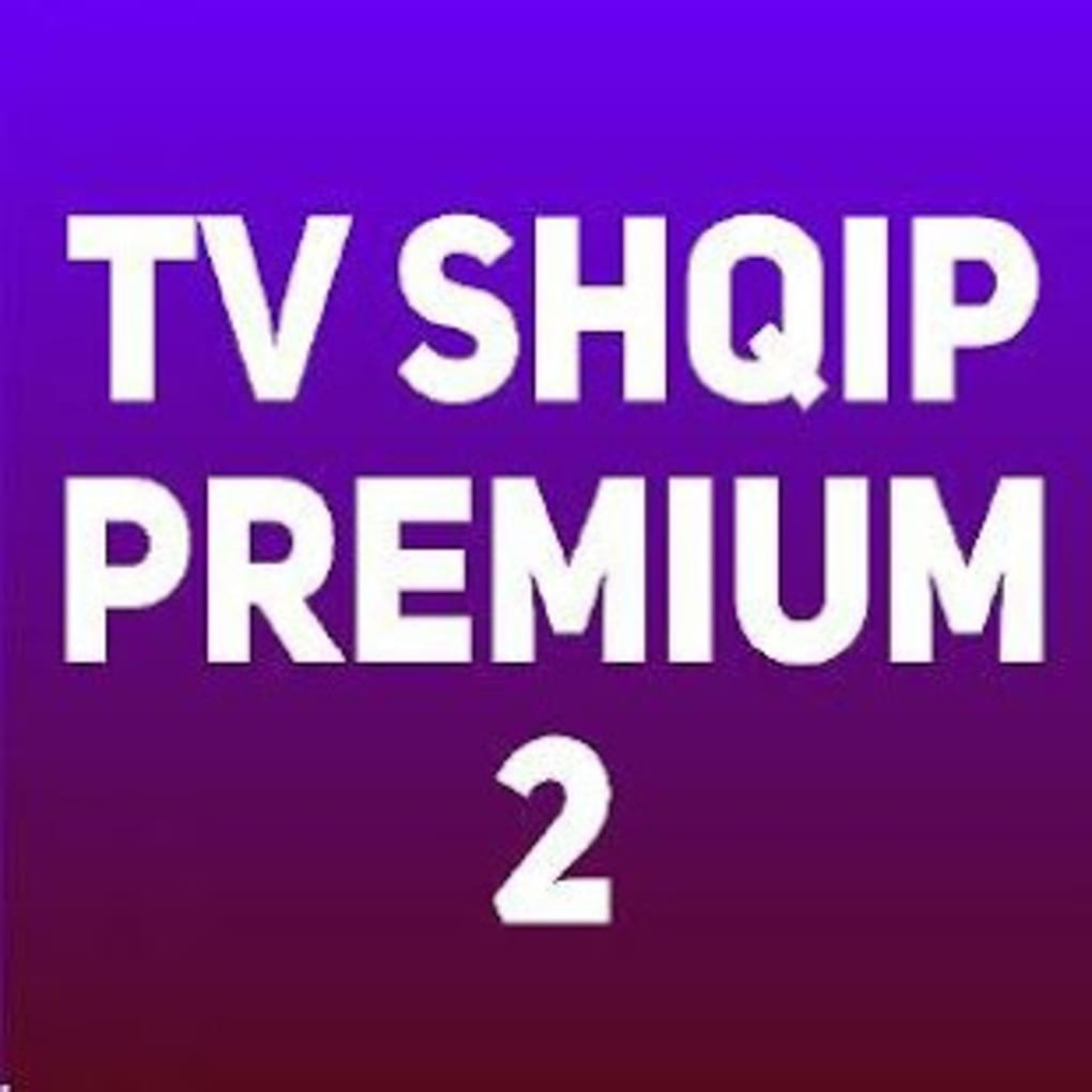 Shqip Tv Premium 2 - Shiko Shqip Tv APK for Android - Download Android