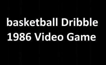 Basketballe Dribble 1986 (Video Game)