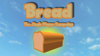 Bread: The Single Player Campaign