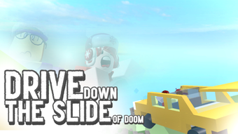 drive down the slide of doom