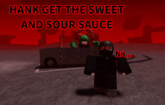 HANK GET THE SWEET AND SOUR SAUCE