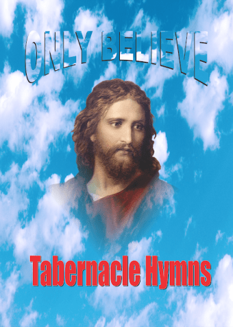 Only Believe Tabernacle Hymn