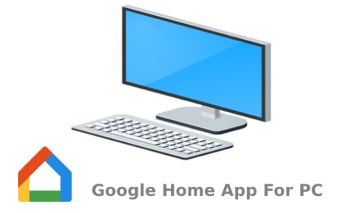 Google Home App For PC - Windows and Mac