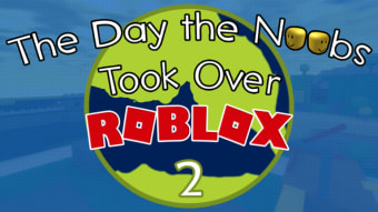 The Day the Noobs Took Over Roblox 2