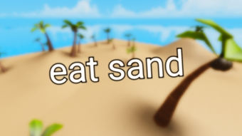 eat sand