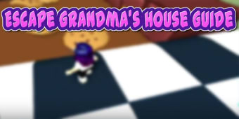 Guide for grandmas house Adventures Game Obby