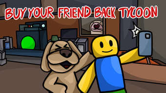 buy your friend back tycoon