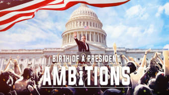 Ambitions:Birth of a President