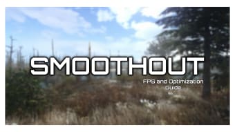 Smoothout  - 2021 FO4 Ultimate FPS and Optimization Guide