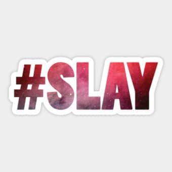 Slay what u wanna slay