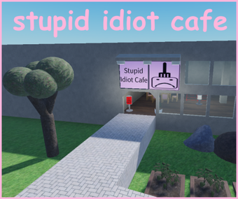 stupid idiot cafe