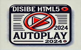 Disable HTML5 Autoplay & Version 2024