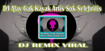 DJ Alay Gak Kayak Artis Viral