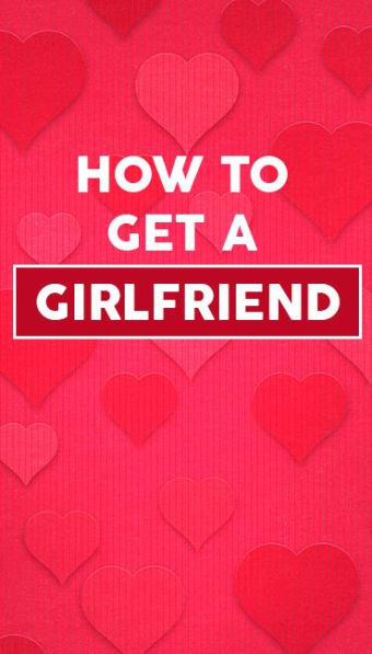 How To Get A GirlFriend
