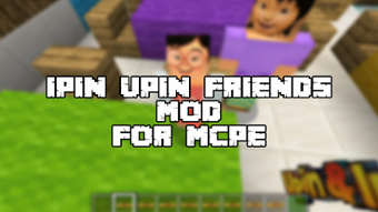 ipin friend upin for MCPE