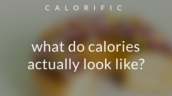 Calorific - What do calories look like