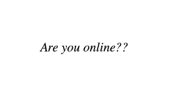 Are you online?