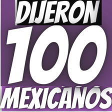 Dijeron 100 Mexicanos