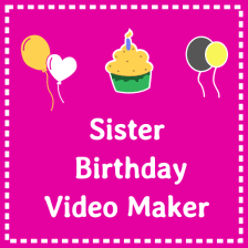 Birthday video maker for Sister with photo & song