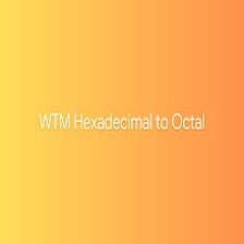 WTM Hexadecimal to Octal