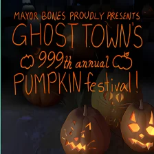 Mayor Bones Proudly Presents: Ghost Town's 999th Annual Pumpkin Festival