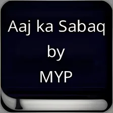 Aaj ka Sabaq by MYP