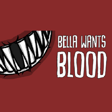 Bella Wants Blood