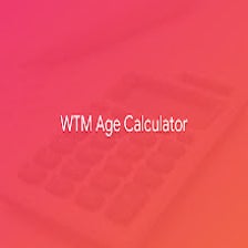 WTM Age Calculator