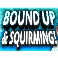Bound Up & Squirming!