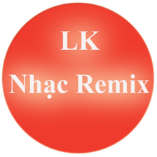 Liên Khúc Nhạc Remix