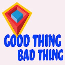 Good Thing/Bad Thing