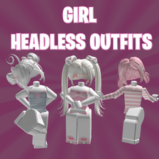 GIRL HEADLESS OUTFITS