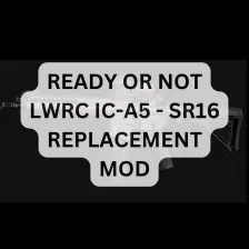 Ready Or Not LWRC IC-A5 - SR16 Replacement Mod