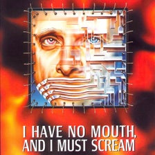 I Have No Mouth, and I Must Scream