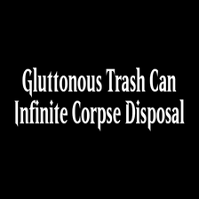 Gluttonous Trash Can (Infinite Corpse Disposal)