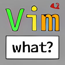 Vim what?