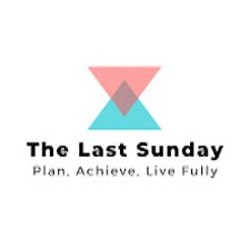 The Last Sunday: Plan, Achieve, Live Fully