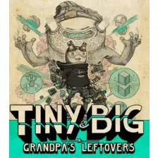 Tiny & Big: Grandpa’s Leftovers