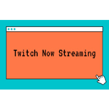 Twitch Now Streaming