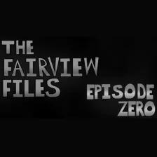 The Fairview Files: Episode Zero