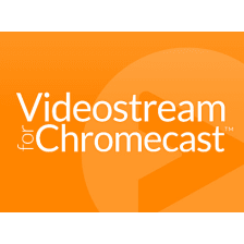Videostream for Google Chromecast™