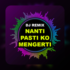 DJ Nanti Pasti Ko Mengerti