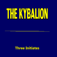 THE  KYBALION- Three Initiates