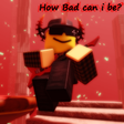 How bad can I be meme animation