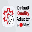 Default Quality Adjuster for YouTube