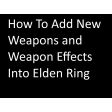 How To add new Weapons and Weapon Effects into Elden Ring