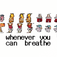 whenever you can breathe