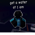 get a water at 1 am SEWERS