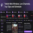 Twitch Mini Window, Live Channels, Top Clips and Schedule