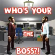 WHOS YOUR THE BOSS